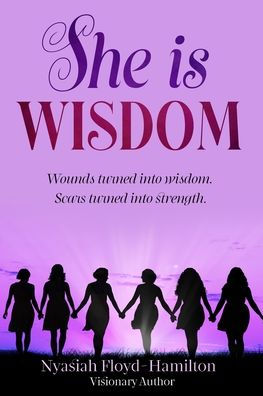 She Is Wisdom: Wounds Turned To Wisdom. Scars Turned Into Strength.