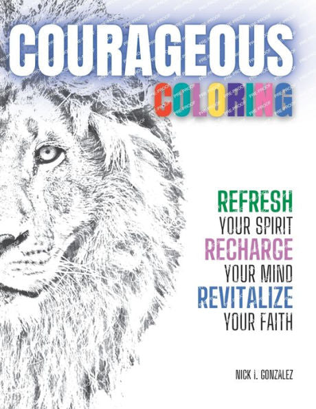 Courageous Coloring For Adults: Refresh Your Spirit, Recharge Your Mind, And Revitalize Your Faith