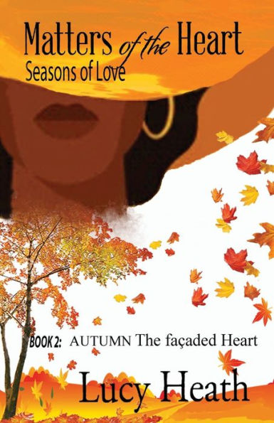 Matters Of The Heart Seasons Of Love: Book 2: Autumn The Façaded Heart
