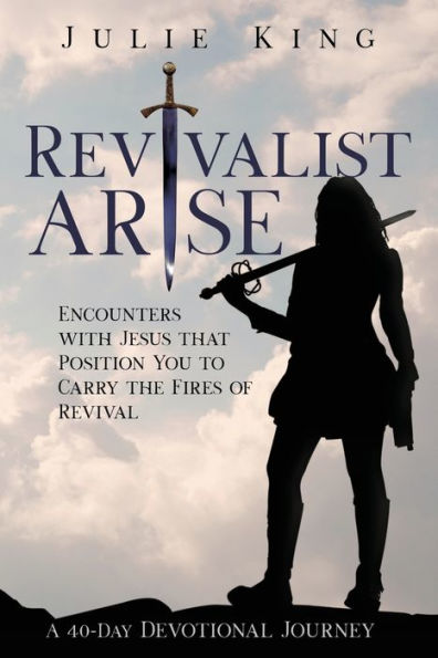 Revivalist Arise: Encounters With Jesus That Position You To Carry The Fires Of Revival