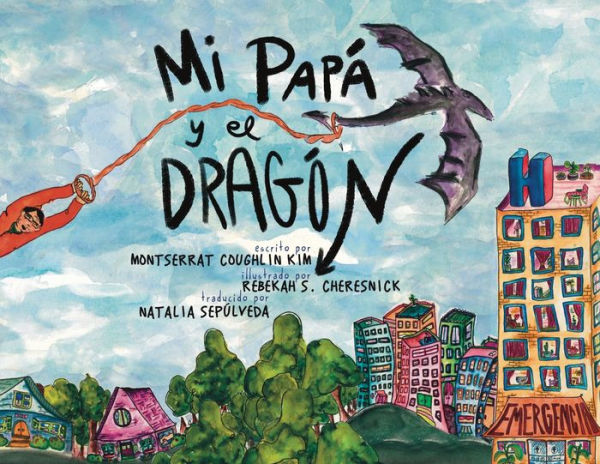 Mi Papá Y El Dragón (Spanish Translation): Crecer Con Un Padre Que Tiene Cáncer (Growing Up With A Parent Who Has Cancer) (Spanish Edition)