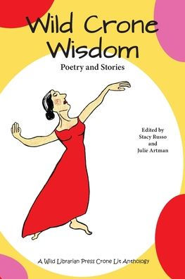Wild Crone Wisdom: Poetry And Stories