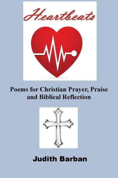 Heartbeats: Poems For Christian Prayer, Praise And Biblical Reflection