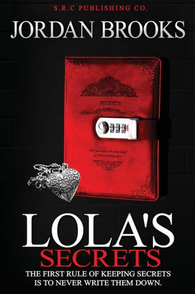 Lola'S Secrets: The First Rule Of Keeping Secrets Is To Never Write Them Down