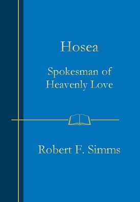 Hosea: Spokesman Of Heavenly Love