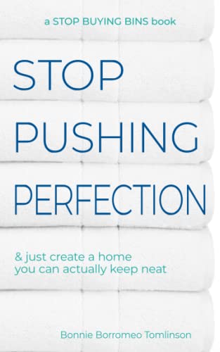 Stop Pushing Perfection: & Just Create A Home You Can Actually Keep Neat