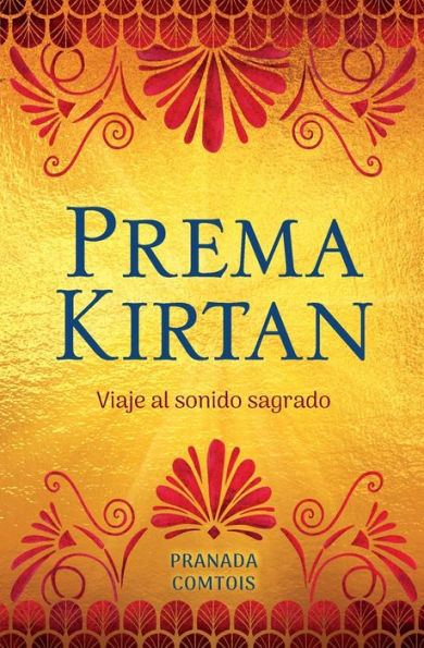 Prema Kirtan: Viaje Al Sonido Sagrado (La Trilogía Del Bhakti) (Spanish Edition)