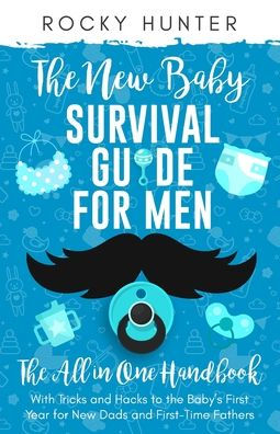 La guía de supervivencia del nuevo bebé para hombres: el manual todo en uno con trucos y trucos para el primer año del bebé para nuevos papás y padres primerizos