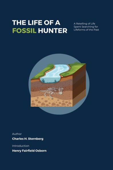 The Life Of A Fossil Hunter: A Retelling Of Life Spent Searching For Lifeforms Of The Past (Signature)