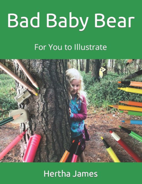 Bad Baby Bear: For You To Illustrate (For Budding Artists And Illustrators)