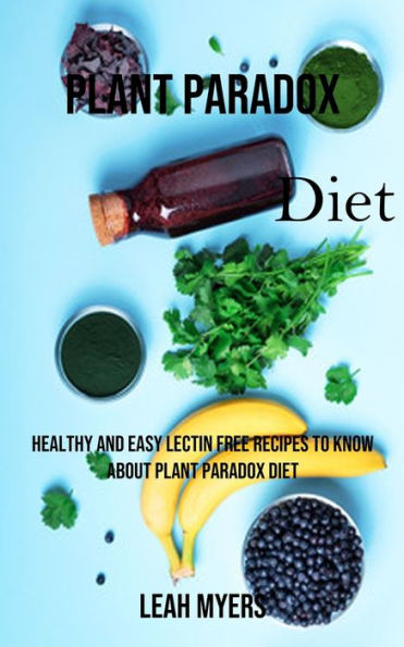 Plant Paradox Diet: Healthy And Easy Lectin Free Recipes To Know About Plant Paradox Diet