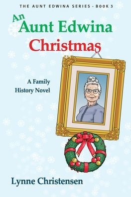 An Aunt Edwina Christmas: A Family History Novel (The Aunt Edwina) - 9781738651719