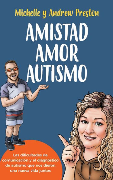 Amistad Amor Autismo: Las Dificultades De Comunicación Y El Diagnóstico De Autismo Que Nos Dieron Una Nueva Vida Juntos (Spanish Edition)