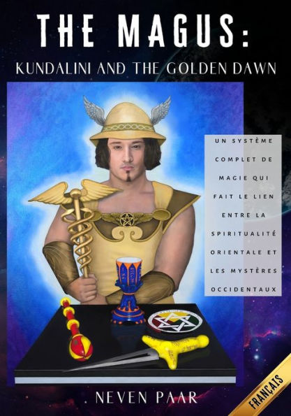 The Magus: Kundalini And The Golden Dawn (Édition Standard): Un Système Complet De Magie Qui Fait Le Lien Entre La Spiritualité Orientale Et Les Mystères Occidentaux (French Edition)