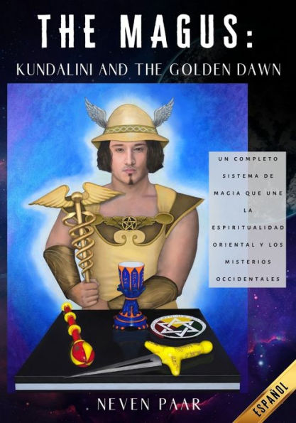 The Magus: Kundalini And The Golden Dawn (Edición Estándar): Un Completo Sistema De Magia Que Une La Espiritualidad Oriental Y Los Misterios Occidentales (Spanish Edition)