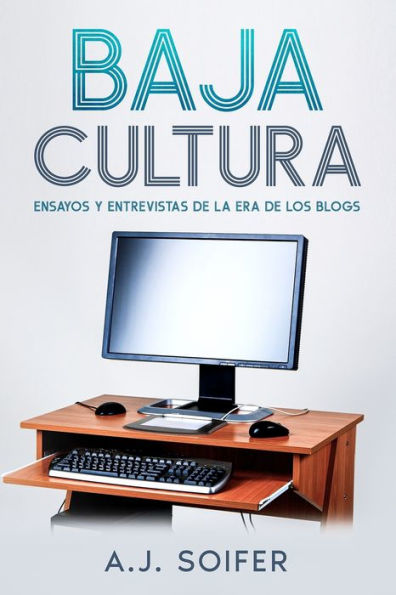 Baja Cultura: Ensayos Y Entrevistas De La Era De Los Blogs (Spanish Edition)