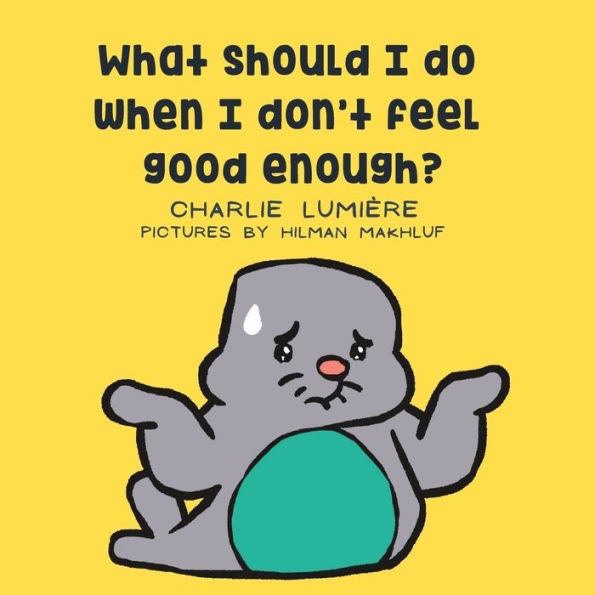 What Should I Do When I Don'T Feel Good Enough? (What Should I Do When I Feel...)