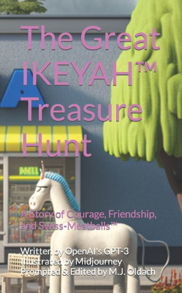 The Great Ikeyah™ Treasure Hunt: A Story Of Courage, Friendship, And Swiss-Meatballs™