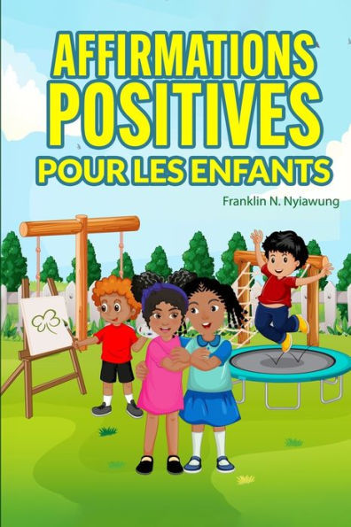 Affirmations Positive Pour Les Enfants (French Edition)