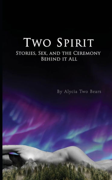 Two Spirit: Stories, Sex And The Ceremony Behind It All