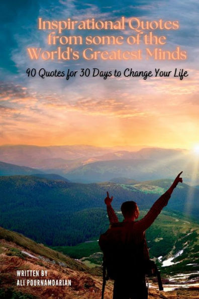Inspirational Quotes From Some Of The World'S Greatest Minds: 90 Quotes For 30 Days To Change Your Life