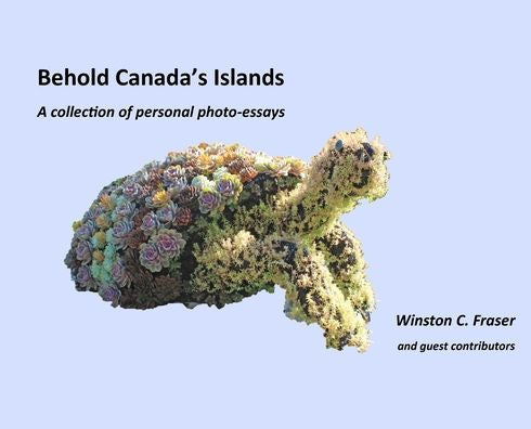 Behold Canada'S Islands - A Collection Of Personal Photo-Essays