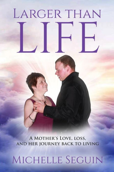 Larger Than Life: A Mother’S Love, Loss, And Her Journey Back To Living