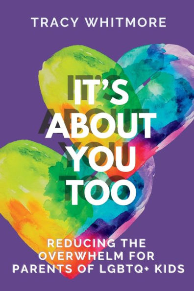 It'S About You Too: Reducing The Overwhelm For Parents Of Lgbtq+ Kids