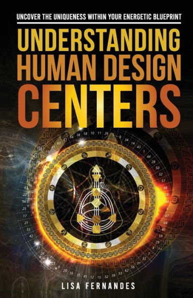 Understanding Human Design Centers: Uncover The Uniqueness Within Your Energetic Blueprint