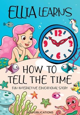 Ellia Learns How To Tell The Time: Fun Interactive Educational Story