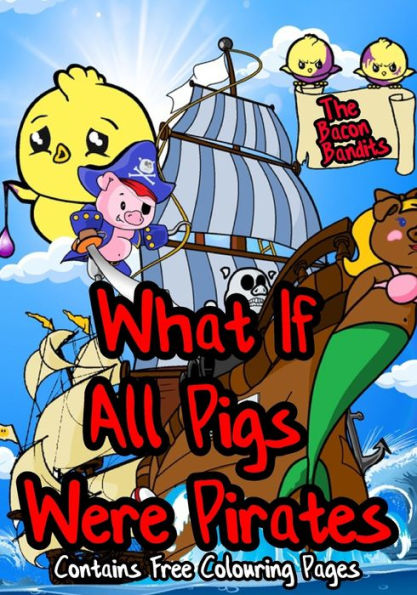 What If All Pigs Were Pirates: The Bacon Bandits (The 'What If' Series)