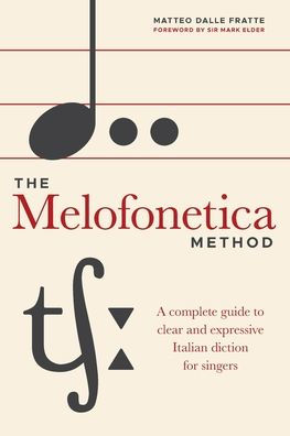 The Melofonetica Method: A Complete Guide To Clear And Expressive Italian Diction For Singers