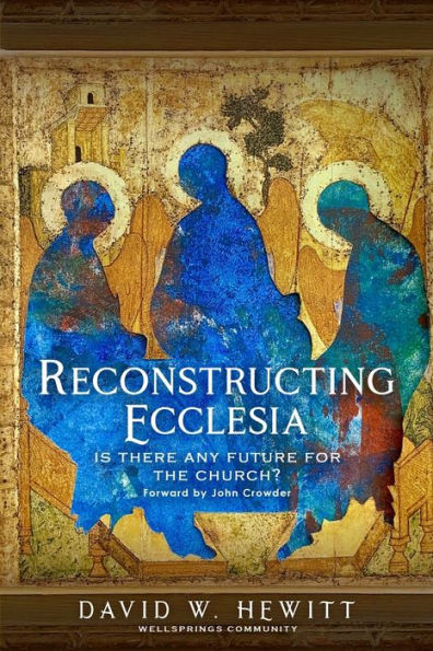 Reconstructing Ecclesia: Is There Any Future For The Church?