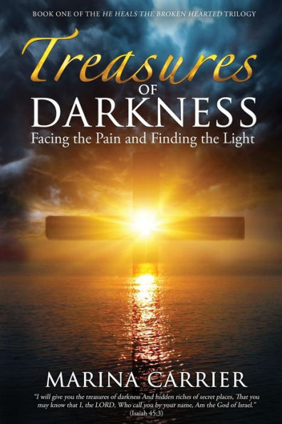 Treasures Of Darkness: Facing The Pain And Finding The Light (He Heals The Broken Hearted)