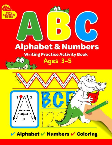 Abc Alphabet & Numbers Writing Practice Book: Learn To Trace Letters, Numbers, Words + Coloring Activities, For Toddlers, 3-5 Years, Pre-School (Learn To Write)