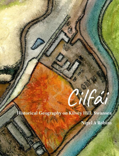 Cilfái: Historical Geography On Kilvey Hill, Swansea