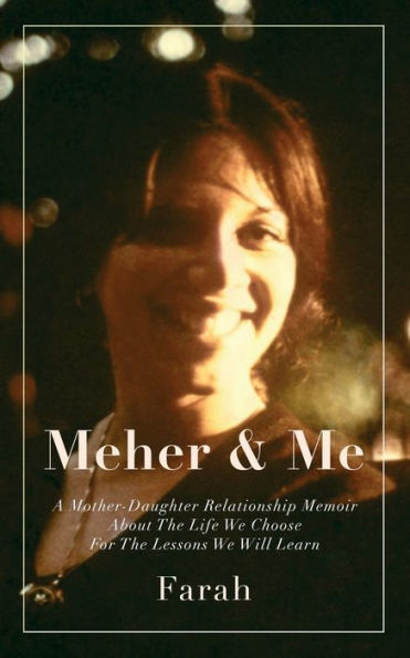 Meher y yo: una memoria de la relación entre madre e hija sobre la vida que elegimos y las lecciones que aprenderemos