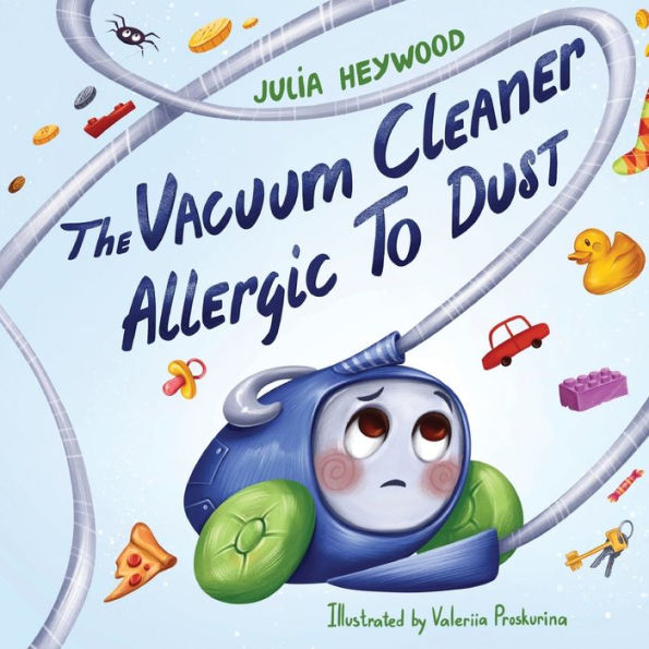 The Vacuum Cleaner Allergic To Dust: A Whimsical, Giggle-Inducing Beautifully Illustrated Children’S Book Your Entire Family Will Love