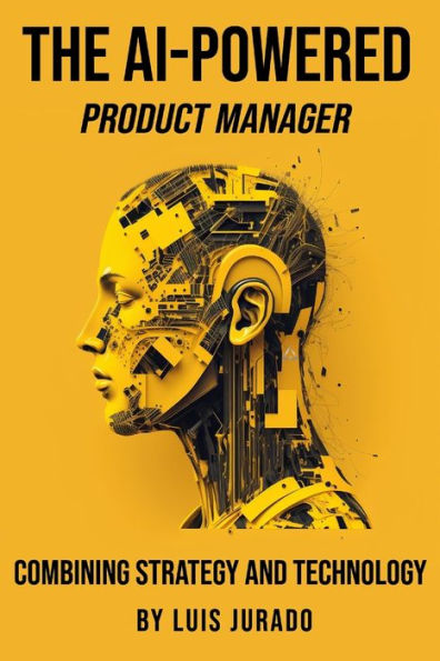 The Ai-Powered Product Manager: Combining Strategy And Technology