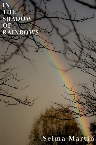 In The Shadow Of Rainbows: A Collection Of Songs Of Presence