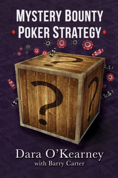 Mystery Bounty Poker Strategy (The Poker Solved Series)