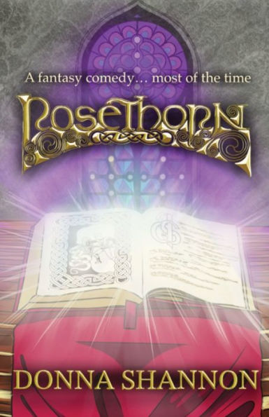 Rosethorn: A Fantasy Comedy... Most Of The Time (Raining Thorns)