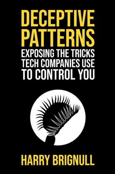 Deceptive Patterns: Exposing The Tricks Tech Companies Use To Control You