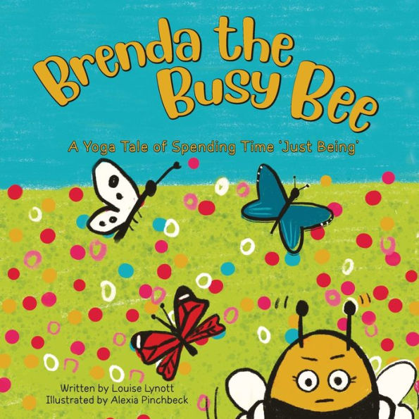 Brenda The Busy Bee: A Yoga Tale About Spending Time "Just Being"