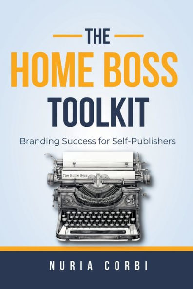 The Home Boss Toolkit: Branding Success For Self-Publishers