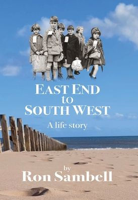East End To South West: A Life Story