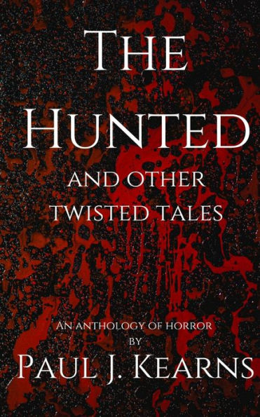 The Hunted And Other Twisted Tales: Tales Of Werewolves, Vampires, And Other Supernatural Monsters.