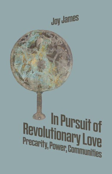 In Pursuit Of Revolutionary Love: Precarity, Power, Communities