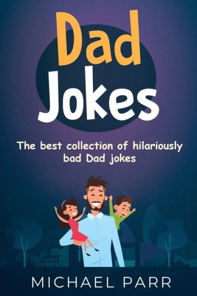 Dad Jokes: The best collection of hilariously bad Dad jokes
