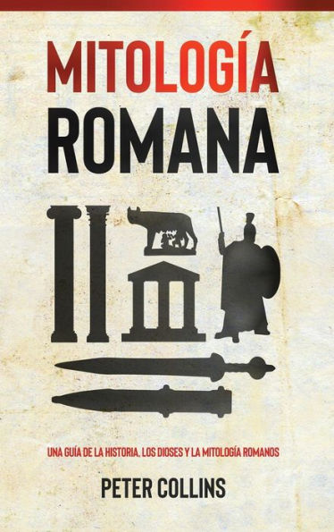Mitología Romana: Una Guía De La Historia, Los Dioses Y La Mitología Romanos (Spanish Edition)